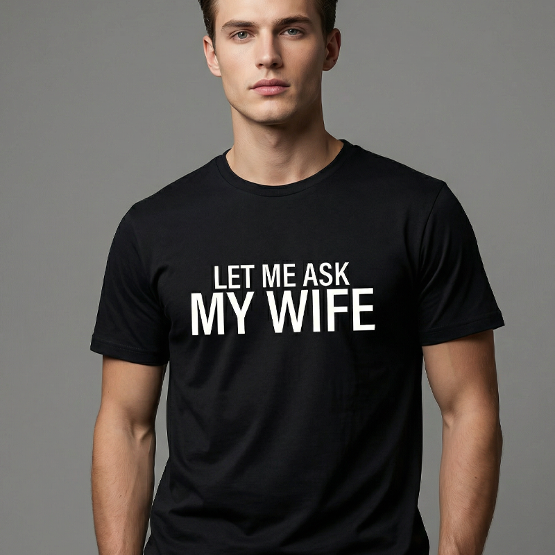 "Let Me Ask My Wife" - Lustiges Print-Shirt für Männer